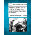 A treatise on the law of torts, or, The wrongs which arise independent of contract.