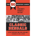Classic Bengals: The 50 Greatest Games in Cincinnati Bengals History
