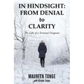 In Hindsight: from Denial to Clarity: The Gifts of a Terminal Diagnosis