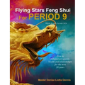 Flying Stars Feng Shui for Period 9: How to enhance prosperity, health and relationships for the next 20 years