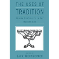 The Uses of Tradition: Jewish Continuity in the Modern Era