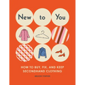 New to You: How to Buy, Fix, and Keep Secondhand Clothing