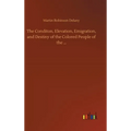 The Conditon, Elevation, Emigration, and Destiny of the Colored People of the ...