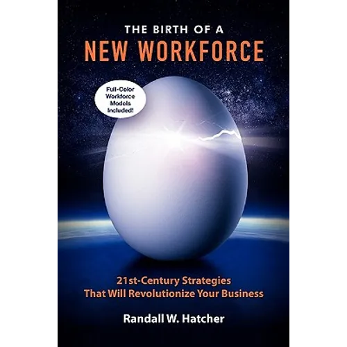 The Birth of a New Workforce: 21st-Century Strategies That Will Revolutionize Your Business
