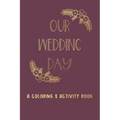 Our Wedding Day: A Coloring & Activity Book For Kids, Burgundy & Gold