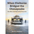 When Claiborne Bridged the Chesapeake: The Rise and Fall of the Ferry Era