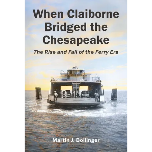 When Claiborne Bridged the Chesapeake: The Rise and Fall of the Ferry Era