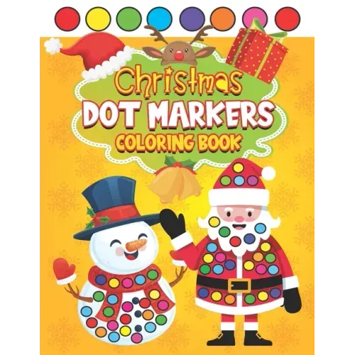 Christmas Dot Markers Coloring Book: Paint Daubers Activity Book for Kids Simple X-mas Art Designs for Preschoolers & Kindergarteners