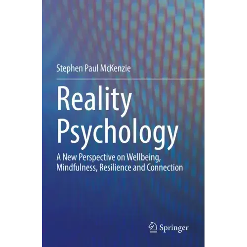 Reality Psychology: A New Perspective on Wellbeing, Mindfulness, Resilience and Connection