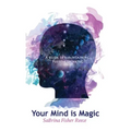 Your Mind Is Magic: A Guide to Maintaining Positive Thinking