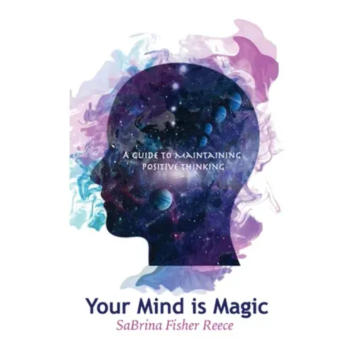 Your Mind Is Magic: A Guide to Maintaining Positive Thinking