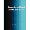 Ceramic-To-Metal Joints and Seals (Ceramics Engineering)