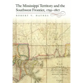 The Mississippi Territory and the Southwest Frontier, 1795-1817