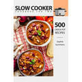 Slow Cooker Cookbook for Two - 500 Crock Pot Recipes: Nutritious Recipe Book for Beginners and Pros