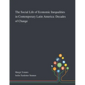 The Social Life of Economic Inequalities in Contemporary Latin America: Decades of Change