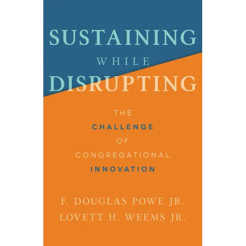Sustaining While Disrupting: The Challenge of Congregational Innovation