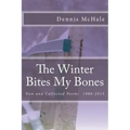 The Winter Bites My Bones: New and Collected Poems, 1980-2013