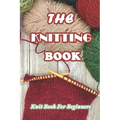 The Knitting Book: Knit Book For Beginners: Easy Knitting Tutorials Anyone Can Follow