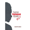 Those Teenage Years: Inspiring Stories for Teenagers, Young Adults and the Young at Heart