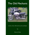 The Old Mechanic: Stories of an old motorcycle mechanic