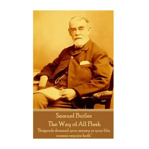 Samuel Butler - The Way of All Flesh: "Brigands demand your money or your life; women require both"