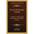 The Art of Dramatic Writing: Its Basis in the Creative Interpretation of Human Motives
