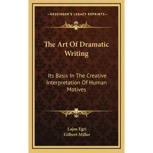 The Art of Dramatic Writing: Its Basis in the Creative Interpretation of Human Motives