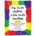 How You Do Anything Is How You Do Everything