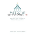 Pastoral Compensation 101: A Guide on Taking Care of God's Minister in the Local Church