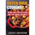 Dutch Oven Cooking: More Easy Dutch Oven One-Pot Meal Recipes