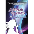 A Miracle by Friday: 36 Ways to Raise Your Vibration and Bring Your Heaven to Earth