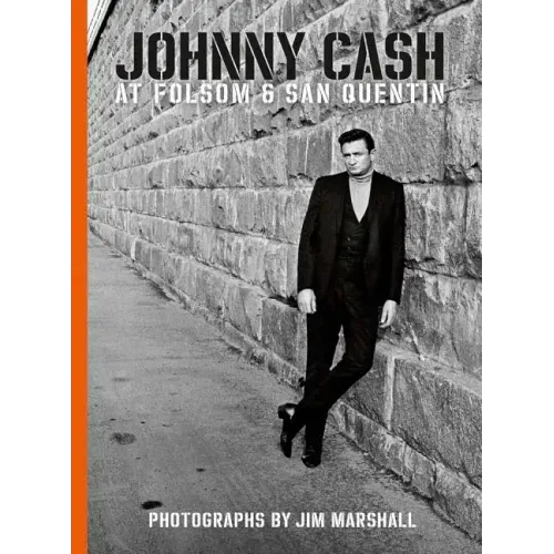Johnny Cash at Folsom and San Quentin: Photographs by Jim Marshall