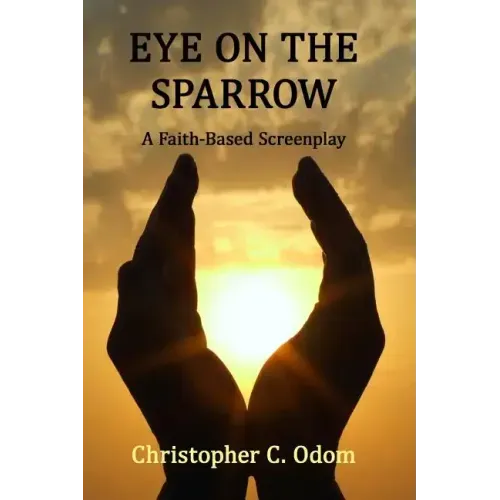 Eye on the Sparrow: A Faith-Based Screenplay