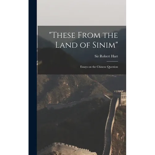 "These From the Land of Sinim": Essays on the Chinese Question