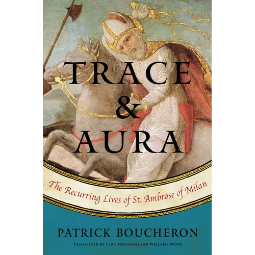 Trace and Aura: The Recurring Lives of St. Ambrose of Milan