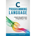 C Programming Language: A Step by Step Beginner's Guide to Learn C Programming in 7 Days