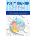 Potty Training in 3 Days: Simple and Child-friendly 3 Days Guide for Modern Busy Parents. Step-by-step Strategies to Help you Train your Toddler