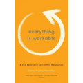 Everything Is Workable: A Zen Approach to Conflict Resolution