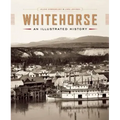 Whitehorse: An Illustrated History