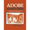 Adobe Remodeling & Fireplaces: A Comprehensive Guide to Expansion, Restoration and Maintenance of Adobe Homes
