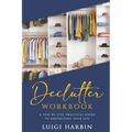 Declutter Workbook: A Step by Step Practical Guide to Organising Your Life
