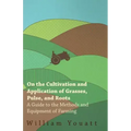 On the Cultivation and Application of Grasses, Pulse, and Roots - A Guide to the Methods and Equipment of Farming