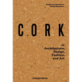Cork: In Architecture, Design, Fashion, Art
