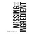 The Missing Ingredient: Discover the One Thing That Changes Everything