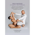 Yoga Massage for Pregnancy, Labor & Postpartum: The School of Thai Acupressure's Collection of Treatment Protocols for Common Pregnancy & Postpartum C