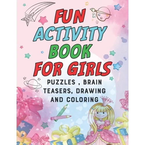Fun Activity Book for Girls: puzzles, Brain Teasers, drawing and coloring pages 4- 12 Ages