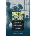 Victory Through Influence: Origins of Psychological Operations in the US Army