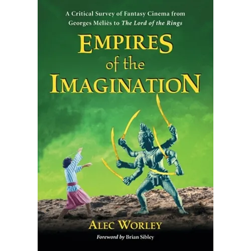 Empires of the Imagination: A Critical Survey of Fantasy Cinema from Georges Melies to The Lord of the Rings