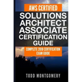 Aws Certified Solutions Architect Associate Certification Guide: Complete 2018 Certification Exam Guide