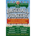 The Sweet Spot Presents Baseball Pioneers: True Stories of Guts and Glory As Told By Pioneering Men and Women of the Game